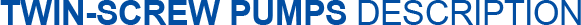 Twin-Screw Pumps Description